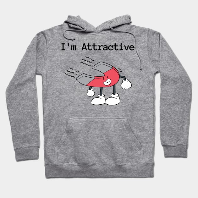 I'm Attractive Pun Magnet Hoodie by LaurelBDesigns